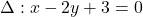 \Delta: x - 2y + 3 = 0