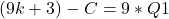 (9k + 3) - C = 9 * Q1
