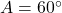 A = 60^\circ