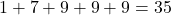 1+7+9+9+9=35
