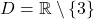 D = \mathbb{R} \setminus \{3\}