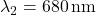 \lambda_2 = 680 \, \text{nm}