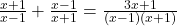 \frac{x + 1}{x - 1} + \frac{x - 1}{x + 1} = \frac{3x + 1}{(x - 1)(x + 1)}
