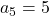 a_5 = 5