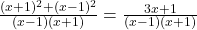 \frac{(x+1)^2 + (x-1)^2}{(x-1)(x+1)} = \frac{3x + 1}{(x-1)(x+1)}