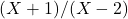 (X+1)/(X-2)