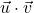 \vec{u} \cdot \vec{v}