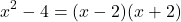 \[ x^2 - 4 = (x - 2)(x + 2) \]