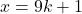 x = 9k + 1