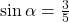 \sin \alpha = \frac{3}{5}
