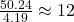 \frac{50.24}{4.19} \approx 12