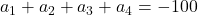 a_1 + a_2 + a_3 + a_4 = -100