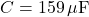 C = 159 \, \mu\text{F}