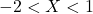 -2 < X < 1