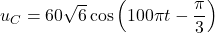 u_C = 60\sqrt{6} \cos \left( 100\pi t - \dfrac{\pi}{3} \right)