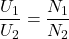 \dfrac{U_1}{U_2} = \dfrac{N_1}{N_2}