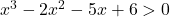 x^3 - 2x^2 - 5x + 6 > 0