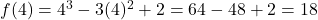 f(4) = 4^3 - 3(4)^2 + 2 = 64 - 48 + 2 = 18