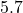 5.7