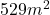 529 m^2