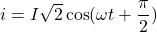 i = I\sqrt{2} \cos(\omega t + \dfrac{\pi}{2})