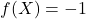 f(X)=-1