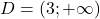 D = (3; +\infty)