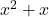x^2 + x