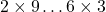 2 \times 9 \dots 6 \times 3