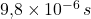 9{,}8 \times 10^{-6} \, s