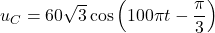u_C = 60\sqrt{3} \cos \left( 100\pi t - \dfrac{\pi}{3} \right)