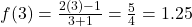 f(3) = \frac{2(3)-1}{3+1} = \frac{5}{4} = 1.25