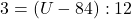 3 = (U - 84) : 12