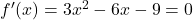 f'(x) = 3x^2 - 6x - 9 = 0