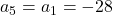 a_5 = a_1 = -28