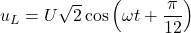 u_L = U\sqrt{2} \cos \left( \omega t + \dfrac{\pi}{12} \right)
