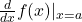 \frac{d}{dx}f(x)|_{x=a}