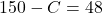 150 - C = 48