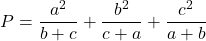 \[P = \frac{a^2}{b+c} + \frac{b^2}{c+a} + \frac{c^2}{a+b}\]
