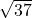 \sqrt{37}