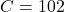 C = 102