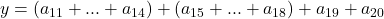 y = (a_{11} + ... + a_{14}) + (a_{15} + ... + a_{18}) + a_{19} + a_{20}