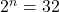 2^n = 32