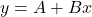 y = A + Bx