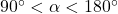 90^\circ < \alpha < 180^\circ