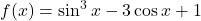 f(x) = \sin^3 x - 3\cos x + 1