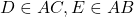 D \in AC, E \in AB