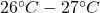 26^\circ C - 27^\circ C