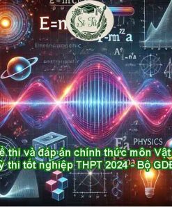 Đề thi và đáp án tham khảo môn Vật lí Kỳ thi tốt nghiệp THPT 2024 - Bộ GDĐT
