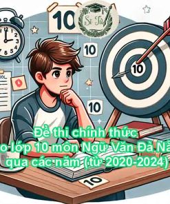 Đề thi tham khảo vào lớp 10 môn Ngữ Văn Đà Nẵng qua các năm (từ 2020-2024)